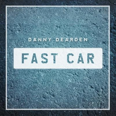 Danny DeardenFast Car