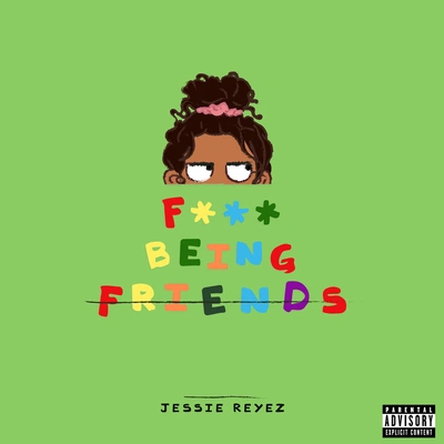 Jessie ReyezF*** Being Friends