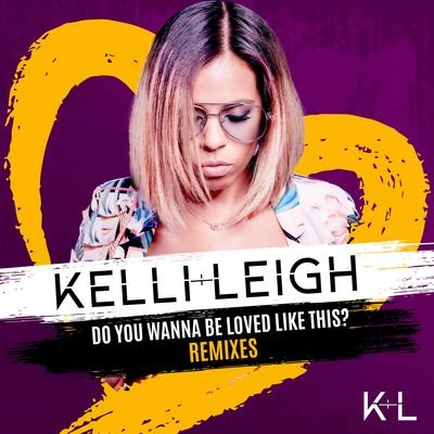 Kelli-LeighDo You Wanna Be Loved Like This? (Offset Remix)