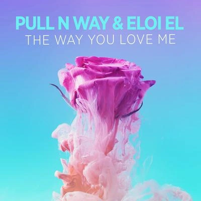 Pull n WayEloi ElThe Way You Love Me