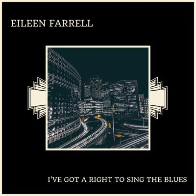 Eileen FarrellI Gotta Right To Sing The Blues