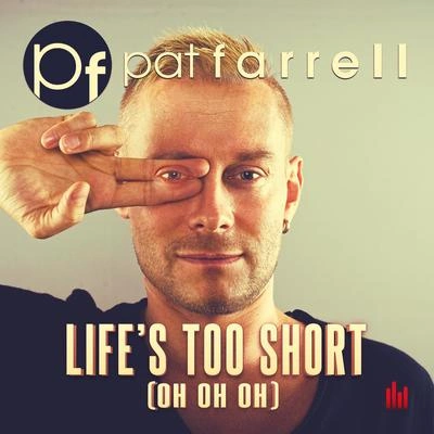 Big DaddiJohn AnselmPat FarrellLife's Too Short (Oh Oh Oh)