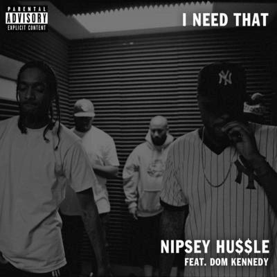 Nipsey HussleI Need That (feat. Dom Kennedy)