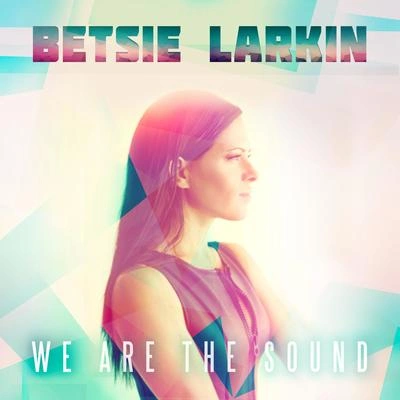 Betsie LarkinWe Are the Sound (Radio Edit)