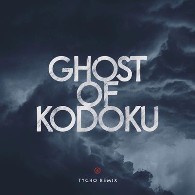 TychoGhost of Kodoku (Tycho Remix)