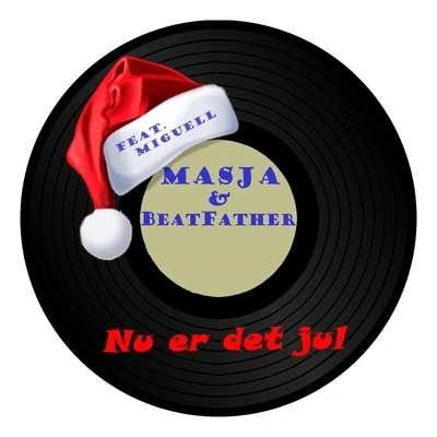 MiguellMasja & BeatfatherNu Er Det Jul (feat. Miguell)