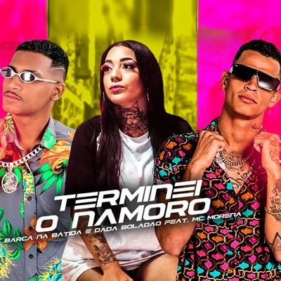 Dadá BoladãoMc MorenaBarca Na BatidaTerminei o Namoro (feat. Mc Morena) (Brega Funk)