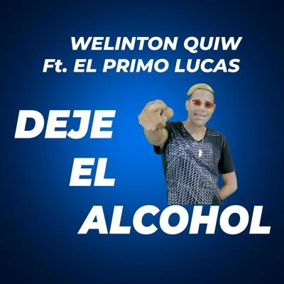 Welinton QuiwDeje el Alcohol (feat. El Primo Lucas)