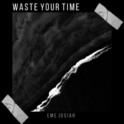 Eme JosiahWaste Your Time