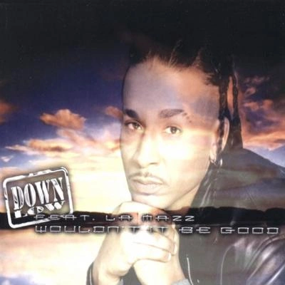 Down LowWouldn't It Be Good (Radio Version)