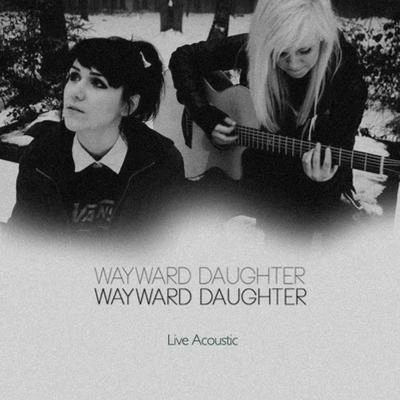 Wayward DaughterWhat I Have Done [Live & Acoustic]