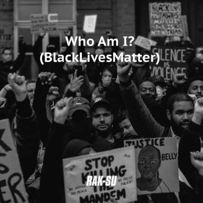 Rak-SuWho Am I? (Black Lives Matter)