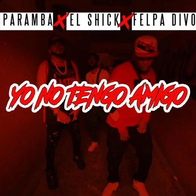 ParambaYo No Tengo Amigo (with El Shick, Felpa Divo)