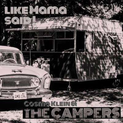 Cosmo KleinLike Mama Said (Campers Session)