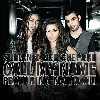 Sultan & Ned ShepardCall My Name feat. Nadia Ali (Kaskade Remix)