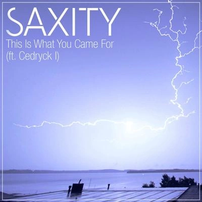 SaxityThis Is What You Came For (feat. Cedryck I)