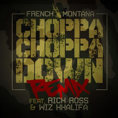 French MontanaChoppa Choppa Down (Remix) [feat. Rick Ross & Wiz Khalifa]