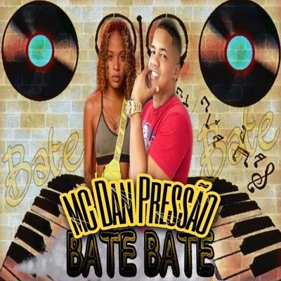 Mc DrickaMc Dan PressãoBate Bate (feat. Mc Dricka)