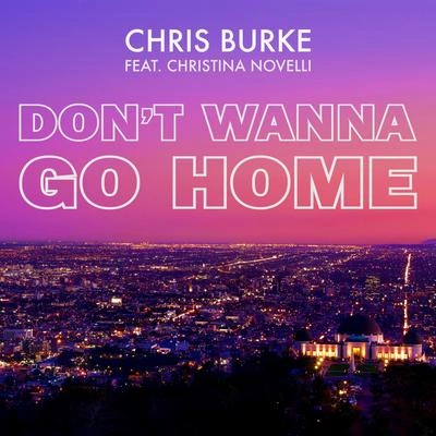 Chris BurkeChristina NovelliDont Wanna Go Home