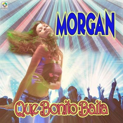 MORGANQué Bonito Baila