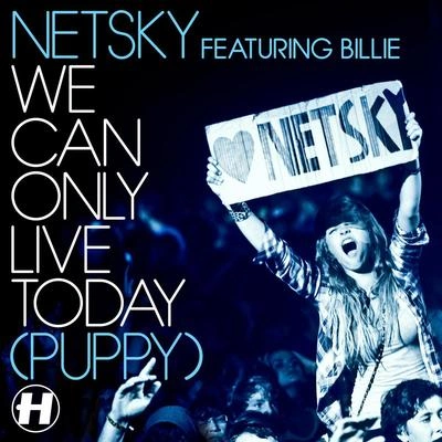 NetskyWe Can Only Live Today (feat. Billie) (Puppy)