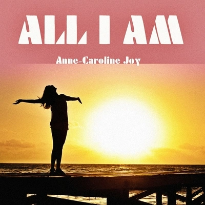 Anne-Caroline JoyAll I Am (Jess Glynne Cover Mix)