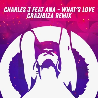 Charles JWhat's Love (Crazibiza Remix)