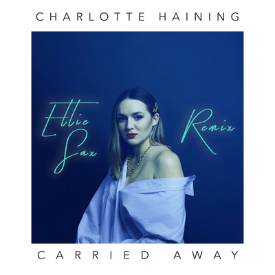 Charlotte HainingCarried Away [Ellie Sax Remix]