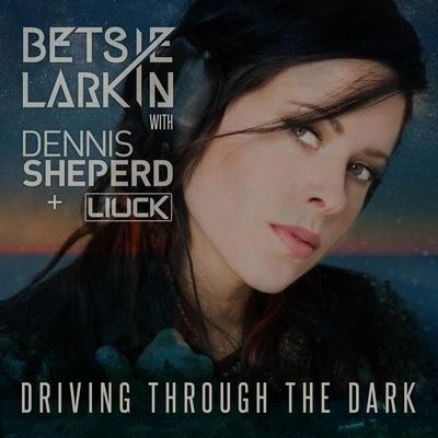 Betsie Larkindriving through T和dark (Nova space remix)