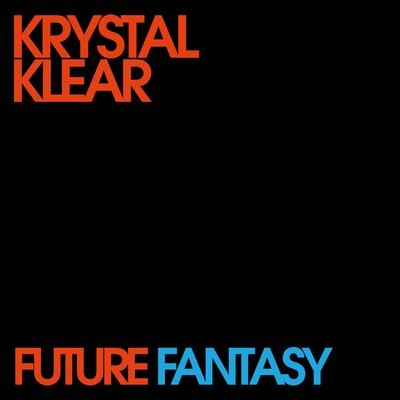 Krystal KlearFuture Fantasy (Edit)