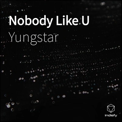 YungstarNobody Like U