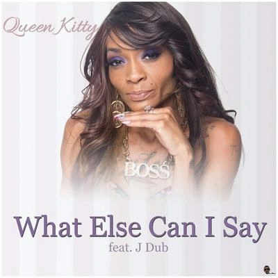 Queen KittyJ DubWhat Else Can I Say (feat. J Dub)