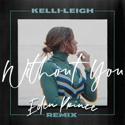 Kelli-LeighWithout You (Eden Prince Remix)