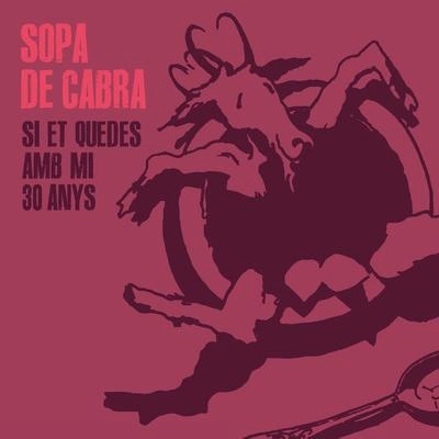 Sopa De CabraSanti BalmesSuuJudit NeddermannBethJoan DausàAlguer MiquelSi Et Quedes Amb Mi 30 Anys