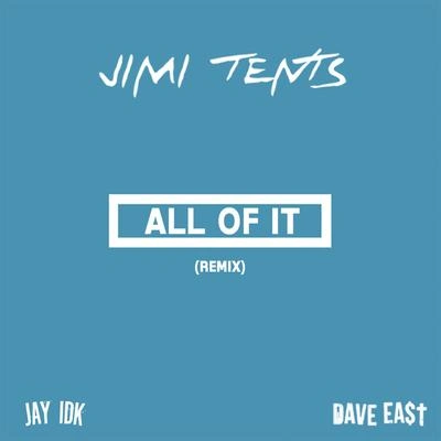 Dave EastJimi TentsJAY IDKAll of It (Remix)