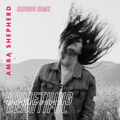 Amba Shepherdsomething beautiful (Redondo remix)