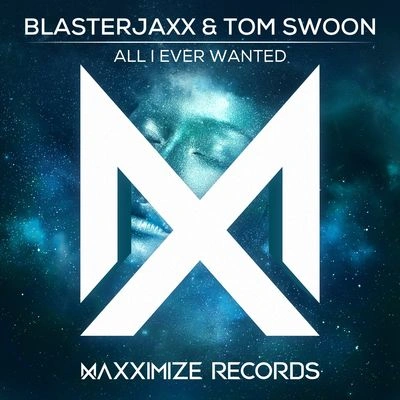 BlasterjaxxTom SwoonAll I Ever Wanted (Extended Mix)