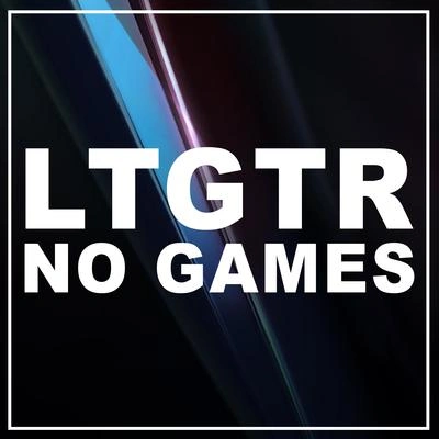 LTGTRNo Games (Stay Right There)