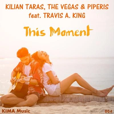 PiperisThe VegasKilian TarasTravis A. KingThis Moment (Radio Edit)