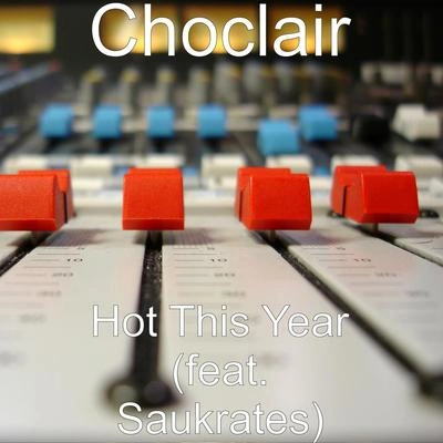 ChoclairHot This Year (feat. Saukrates)