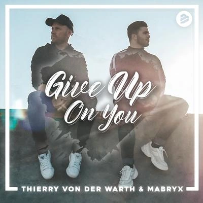 MabryxThierry Von Der Warth & MabryxThierry Von Der WarthGive Up On You