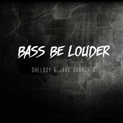 Jake SgarlatoShelboyBass Be Louder