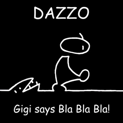 DazzoGigi says Bla Bla Bla!