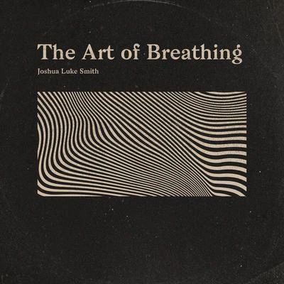 Joshua Luke SmithThe Art of Breathing