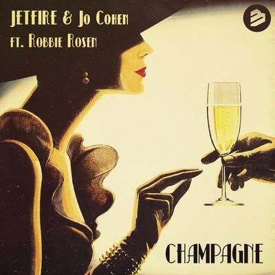 Robbie RosenJo CohenJETFIREJETFIRE & Jo Cohen feat. Robbie RosenChampagne