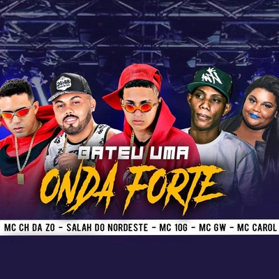 Mc Ch da Z.OSalah do NordesteMc GwMC 10GMC CarolBateu uma Onda Forte (feat. Mc Gw & Mc Carol)