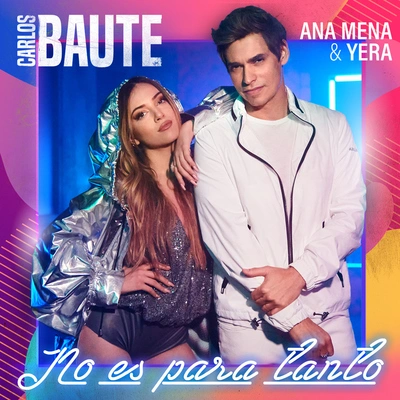 Carlos BauteNo es para tanto (feat. Ana Mena & Yera)