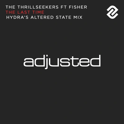 FisherThe ThrillseekersThe Last Time (Hydra's Altered State Radio Edit)