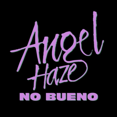 Angel HazeNo Bueno