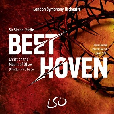 Elsa DreisigThe London Symphony OrchestraSir Simon RattleChrist on the Mount of Olives (Christus Am Ölberge), Op. 85: No. 2a. Recitativo. "Erzittre, Erde!"